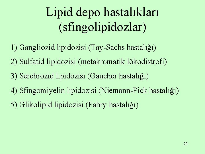 Lipid depo hastalıkları (sfingolipidozlar) 1) Gangliozid lipidozisi (Tay-Sachs hastalığı) 2) Sulfatid lipidozisi (metakromatik lökodistrofi)