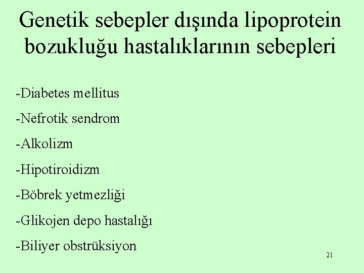 Genetik sebepler dışında lipoprotein bozukluğu hastalıklarının sebepleri -Diabetes mellitus -Nefrotik sendrom -Alkolizm -Hipotiroidizm -Böbrek