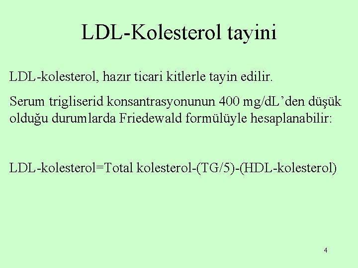 LDL-Kolesterol tayini LDL-kolesterol, hazır ticari kitlerle tayin edilir. Serum trigliserid konsantrasyonunun 400 mg/d. L’den