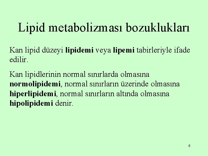 Lipid metabolizması bozuklukları Kan lipid düzeyi lipidemi veya lipemi tabirleriyle ifade edilir. Kan lipidlerinin