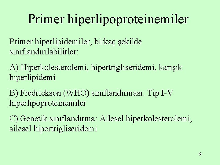 Primer hiperlipoproteinemiler Primer hiperlipidemiler, birkaç şekilde sınıflandırılabilirler: A) Hiperkolesterolemi, hipertrigliseridemi, karışık hiperlipidemi B) Fredrickson