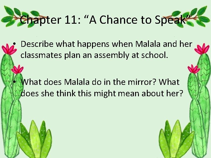 Chapter 11: “A Chance to Speak” • Describe what happens when Malala and her