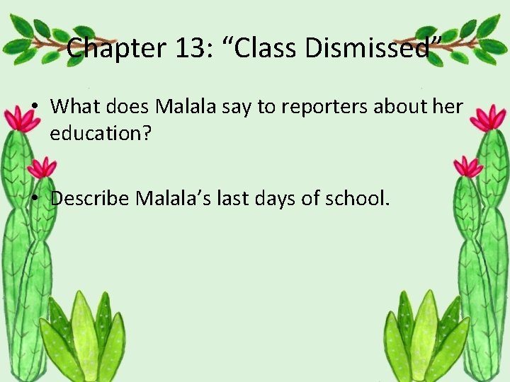 Chapter 13: “Class Dismissed” • What does Malala say to reporters about her education?
