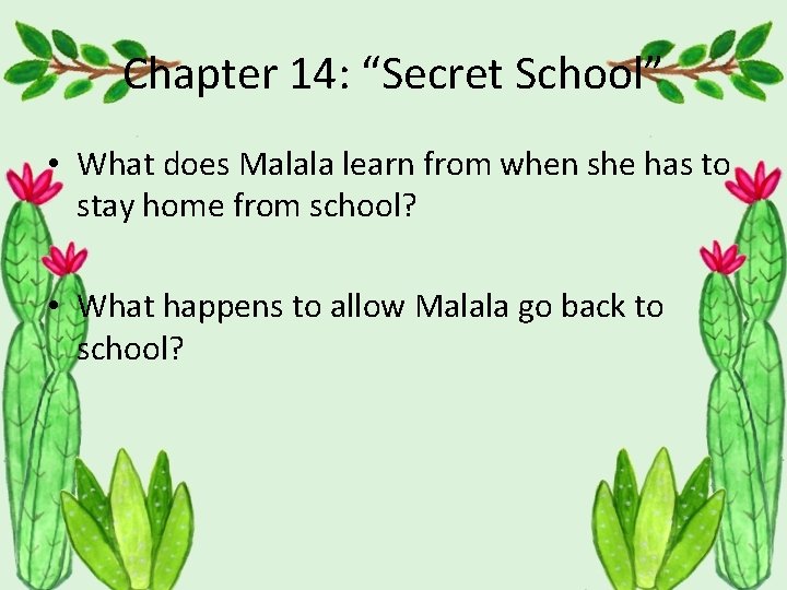 Chapter 14: “Secret School” • What does Malala learn from when she has to
