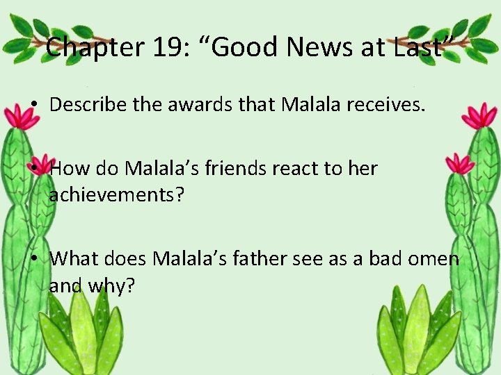 Chapter 19: “Good News at Last” • Describe the awards that Malala receives. •