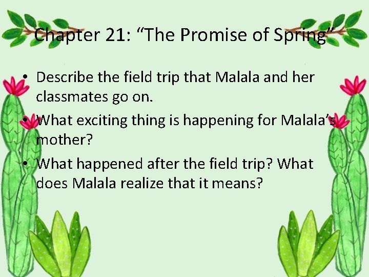 Chapter 21: “The Promise of Spring” • Describe the field trip that Malala and