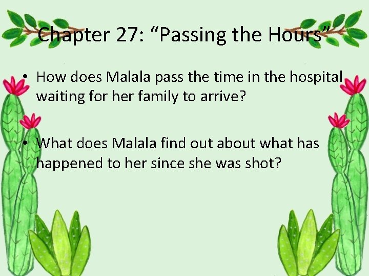 Chapter 27: “Passing the Hours” • How does Malala pass the time in the