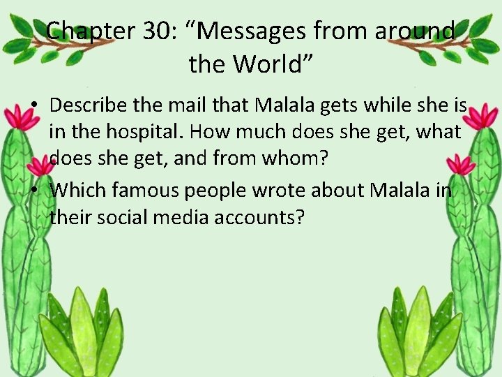 Chapter 30: “Messages from around the World” • Describe the mail that Malala gets