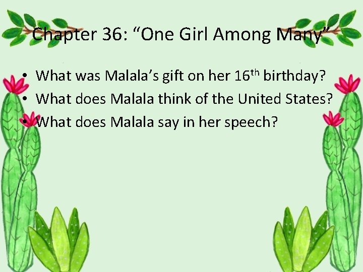 Chapter 36: “One Girl Among Many” • What was Malala’s gift on her 16