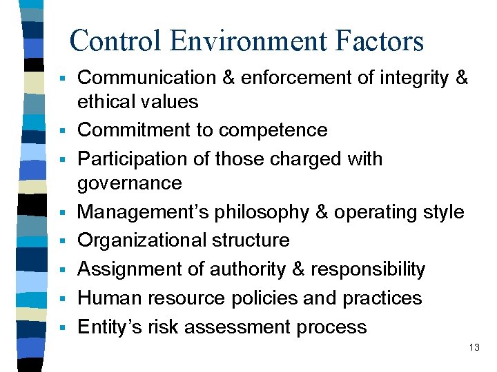 Control Environment Factors § Communication & enforcement of integrity & § § § §