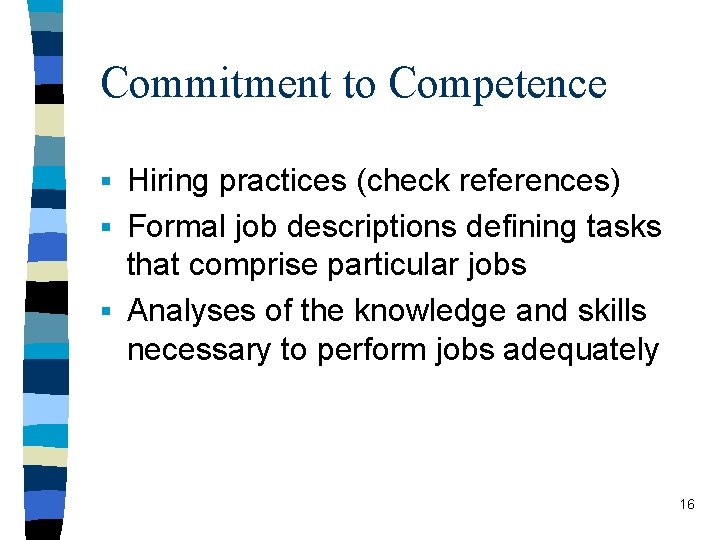 Commitment to Competence § Hiring practices (check references) § Formal job descriptions defining tasks