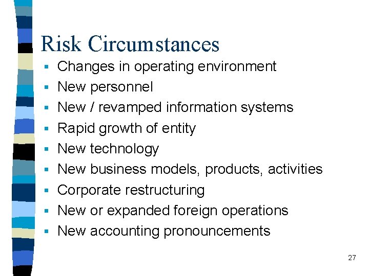 Risk Circumstances § Changes in operating environment § New personnel § New / revamped