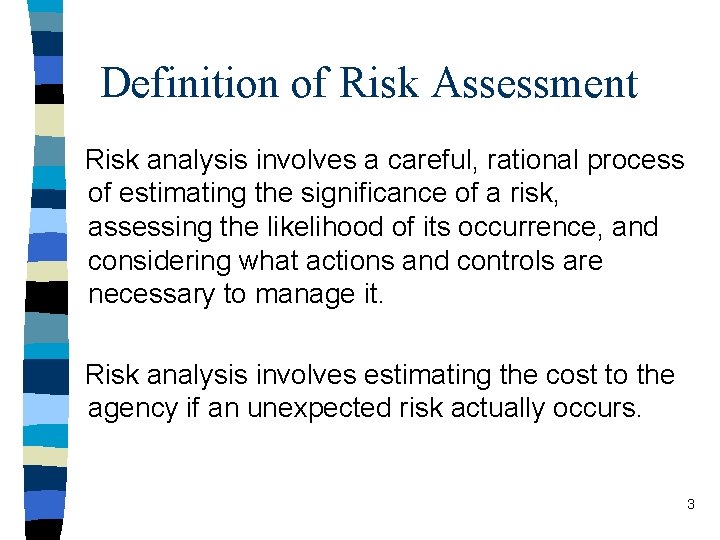 Definition of Risk Assessment Risk analysis involves a careful, rational process of estimating the