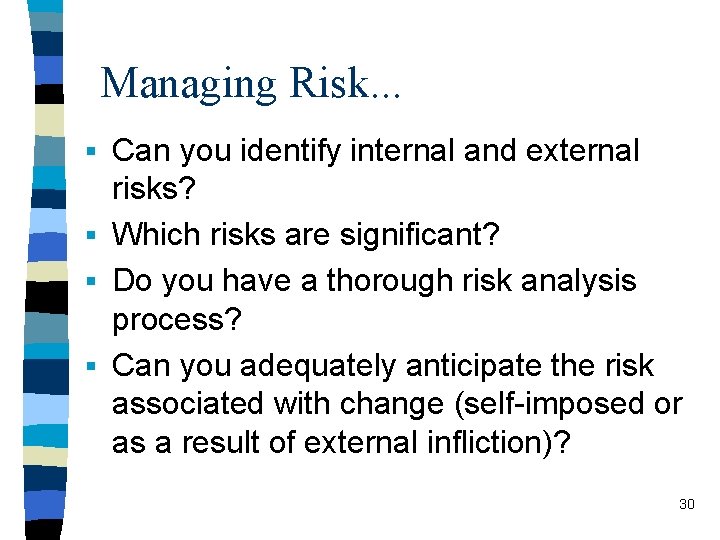 Managing Risk. . . § Can you identify internal and external risks? § Which