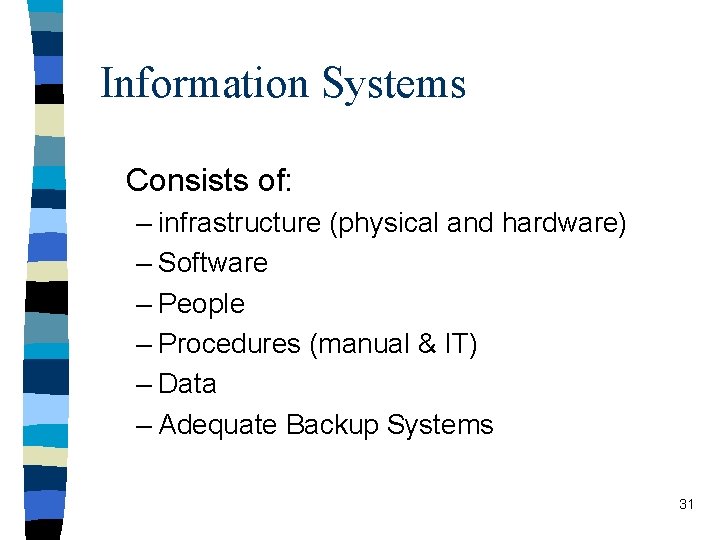 Information Systems Consists of: – infrastructure (physical and hardware) – Software – People –
