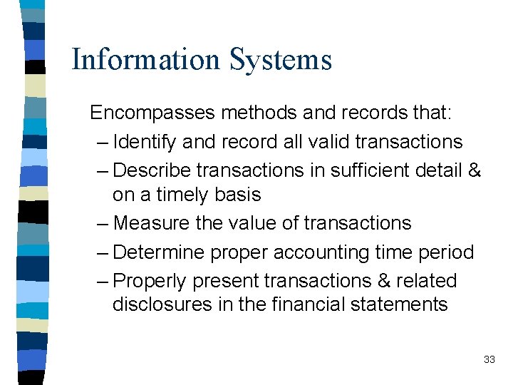 Information Systems Encompasses methods and records that: – Identify and record all valid transactions