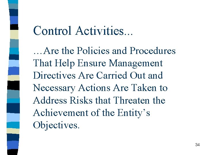 Control Activities. . . …Are the Policies and Procedures That Help Ensure Management Directives