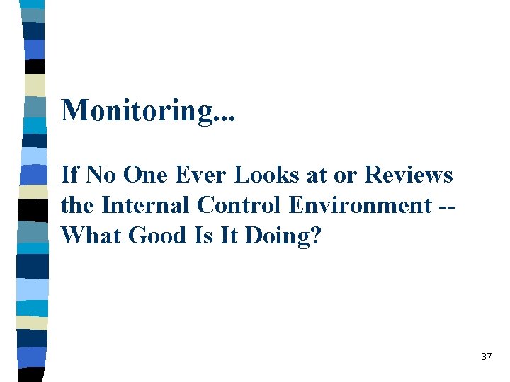 Monitoring. . . If No One Ever Looks at or Reviews the Internal Control