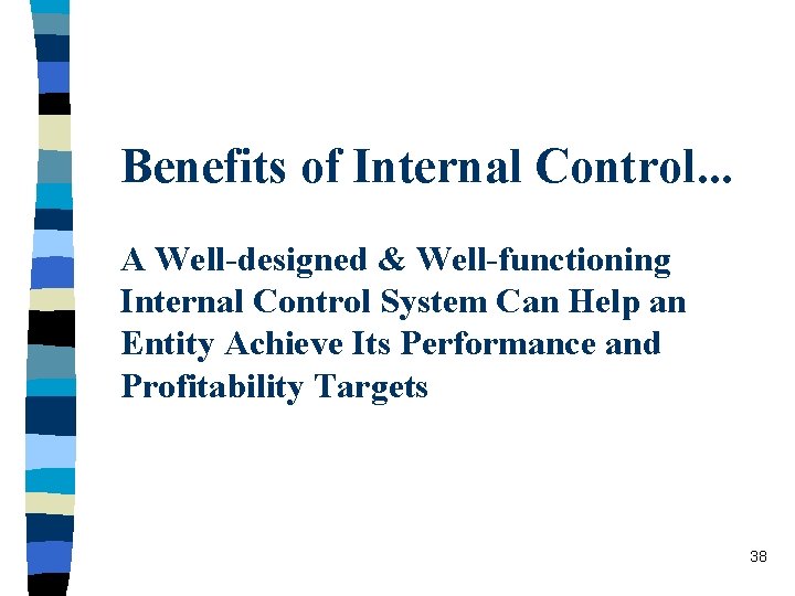 Benefits of Internal Control. . . A Well-designed & Well-functioning Internal Control System Can