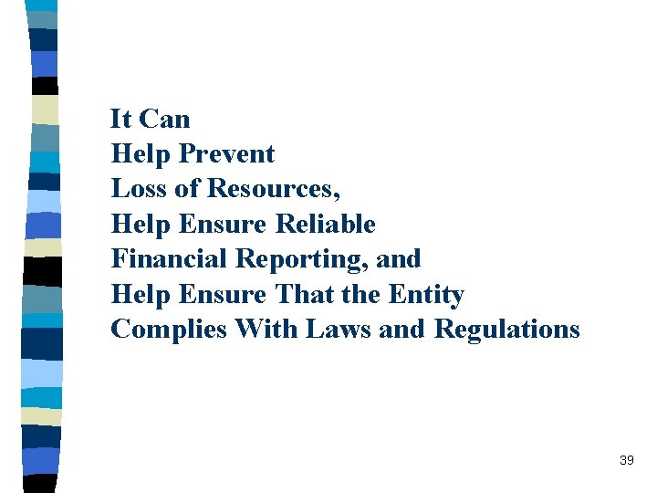 It Can Help Prevent Loss of Resources, Help Ensure Reliable Financial Reporting, and Help