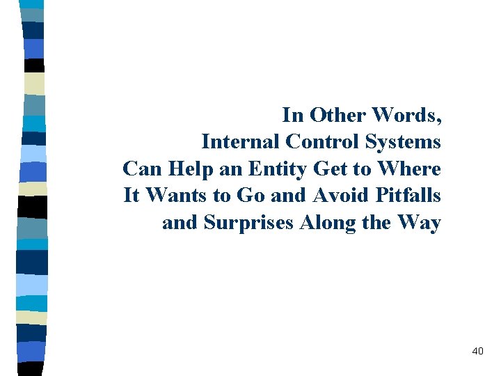 In Other Words, Internal Control Systems Can Help an Entity Get to Where It