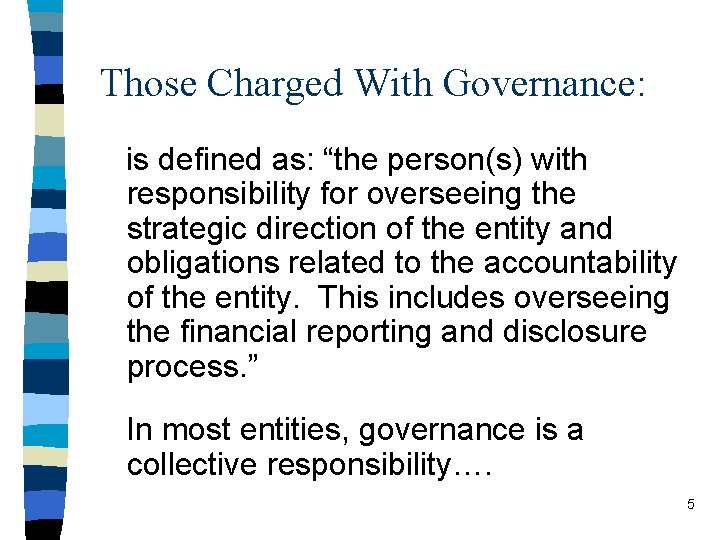 Those Charged With Governance: is defined as: “the person(s) with responsibility for overseeing the