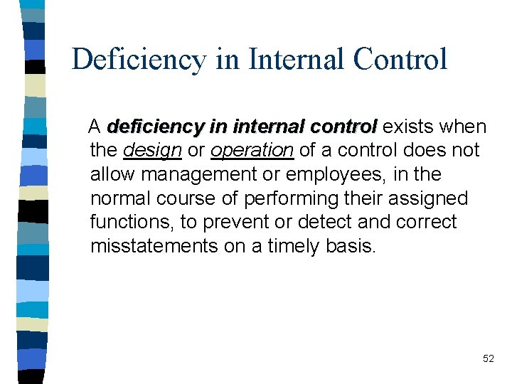Deficiency in Internal Control A deficiency in internal control exists when the design or
