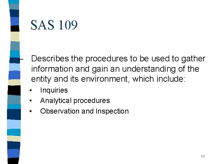 SAS 109 – Describes the procedures to be used to gather information and gain