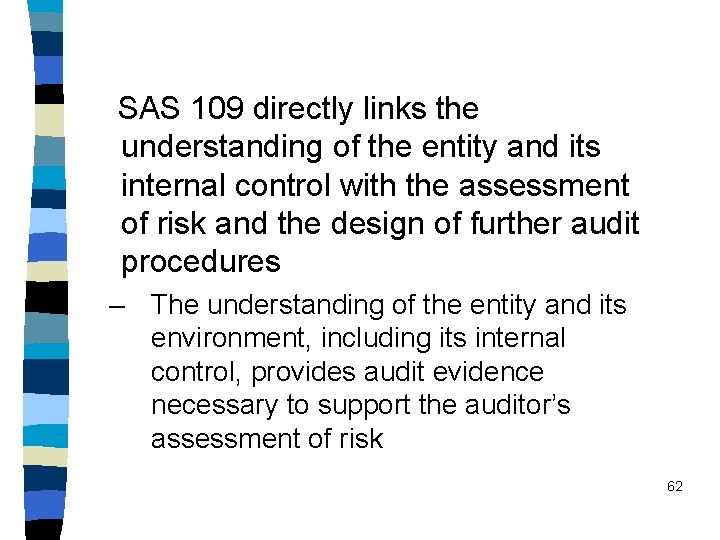 SAS 109 directly links the understanding of the entity and its internal control with
