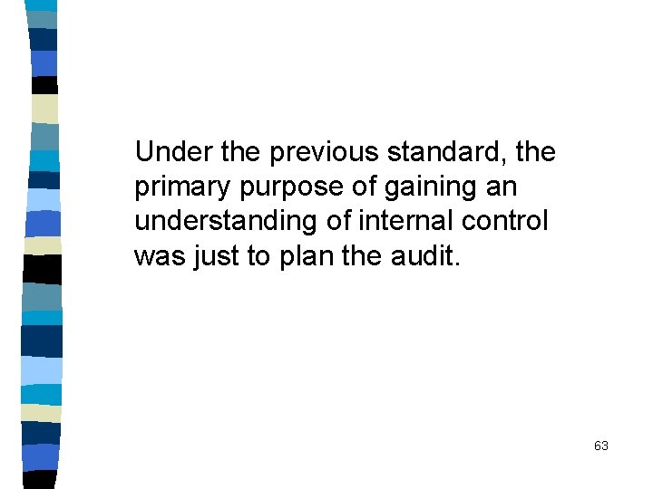 Under the previous standard, the primary purpose of gaining an understanding of internal control