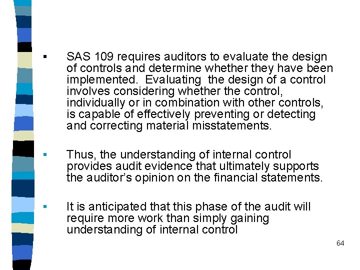 § SAS 109 requires auditors to evaluate the design of controls and determine whether