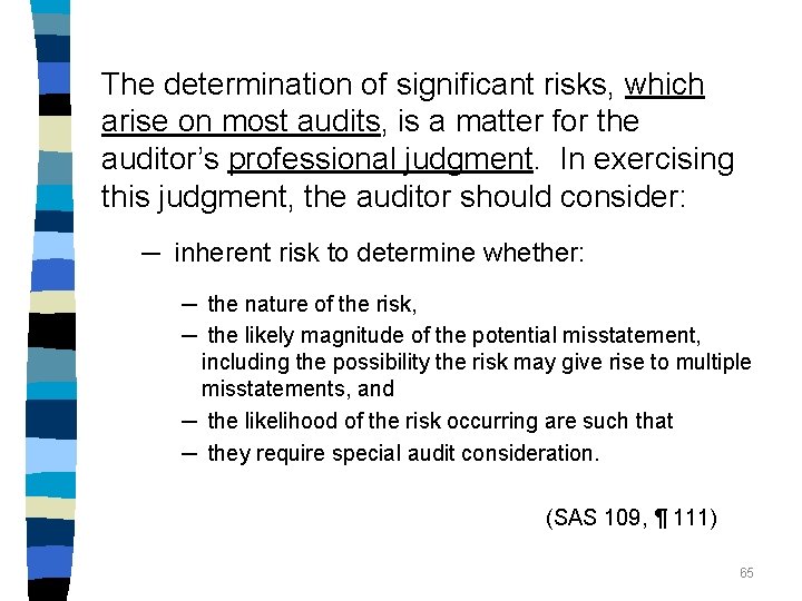 The determination of significant risks, which arise on most audits, is a matter for