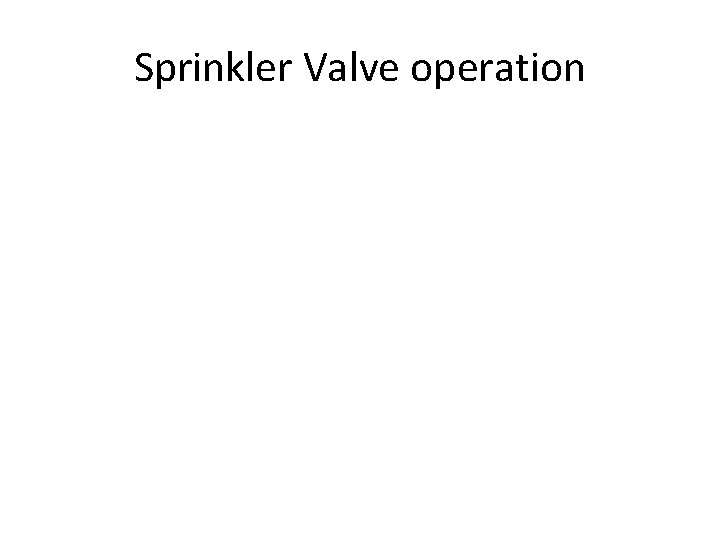 Sprinkler Valve operation 