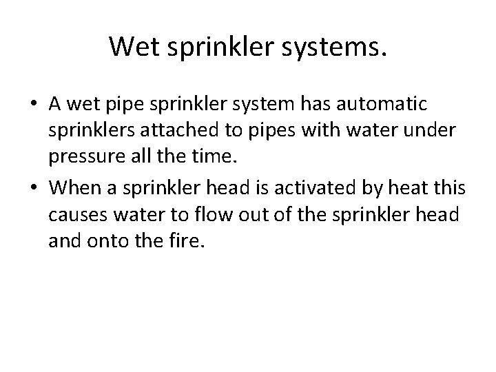 Wet sprinkler systems. • A wet pipe sprinkler system has automatic sprinklers attached to