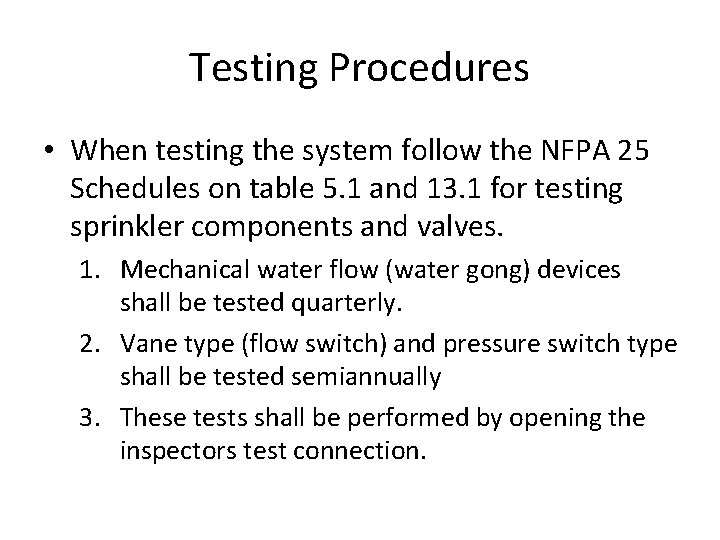 Testing Procedures • When testing the system follow the NFPA 25 Schedules on table