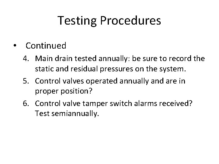 Testing Procedures • Continued 4. Main drain tested annually: be sure to record the