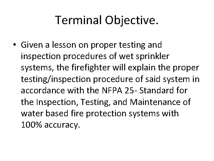 Terminal Objective. • Given a lesson on proper testing and inspection procedures of wet