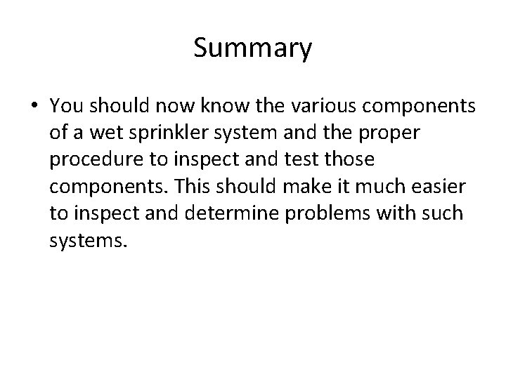 Summary • You should now know the various components of a wet sprinkler system