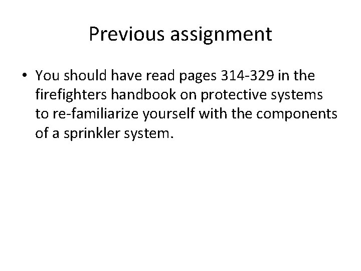 Previous assignment • You should have read pages 314 -329 in the firefighters handbook