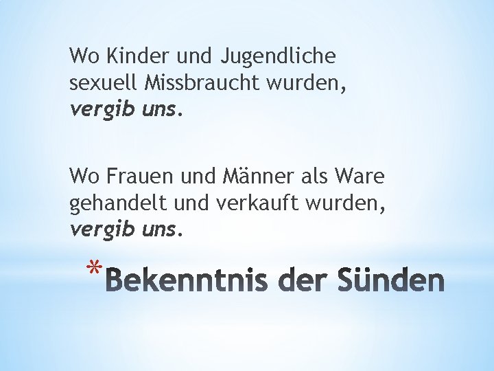 Wo Kinder und Jugendliche sexuell Missbraucht wurden, vergib uns. Wo Frauen und Männer als