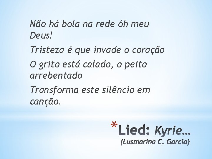 Não há bola na rede óh meu Deus! Tristeza é que invade o coração