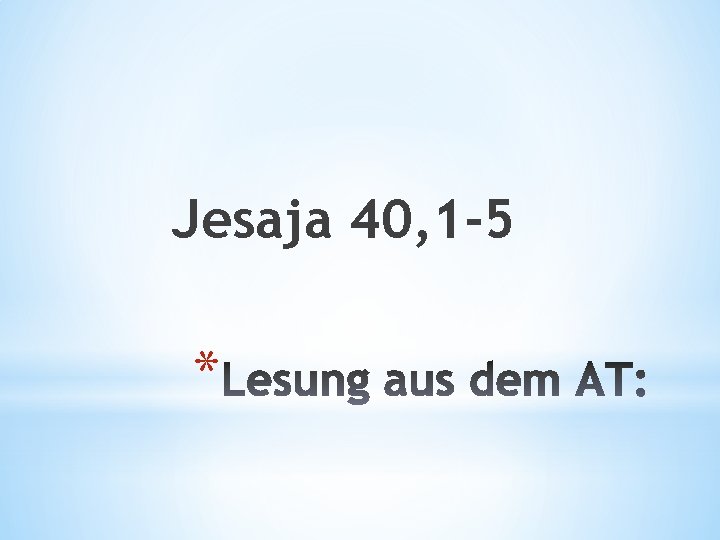 Jesaja 40, 1 -5 * 