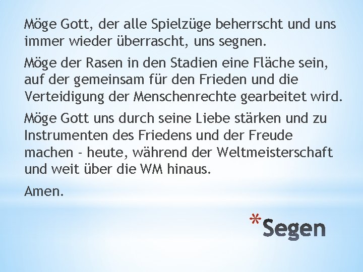 Möge Gott, der alle Spielzüge beherrscht und uns immer wieder überrascht, uns segnen. Möge