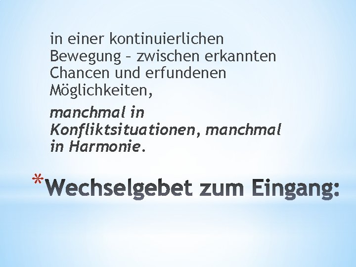in einer kontinuierlichen Bewegung – zwischen erkannten Chancen und erfundenen Möglichkeiten, manchmal in Konfliktsituationen,