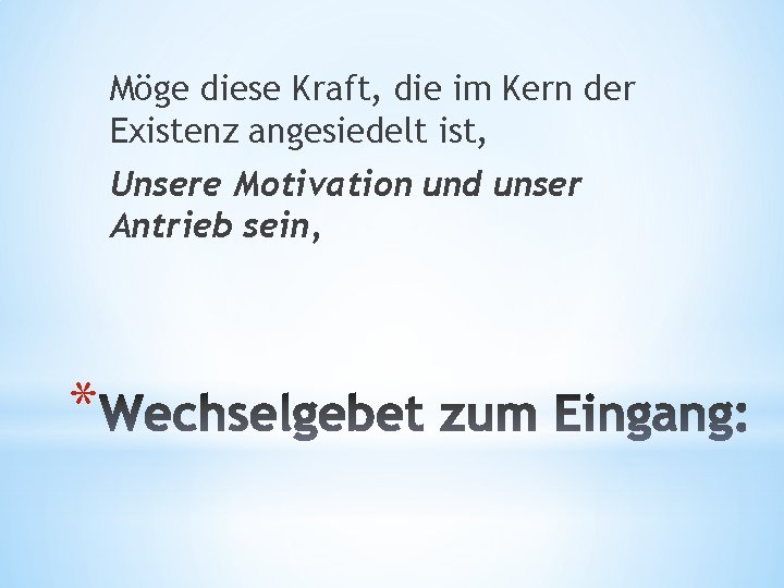 Möge diese Kraft, die im Kern der Existenz angesiedelt ist, Unsere Motivation und unser