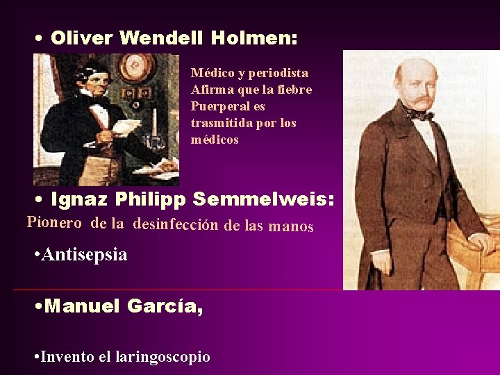 • Oliver Wendell Holmen: Médico y periodista Afirma que la fiebre Puerperal es • Oliver Wendell Holmen: Médico y periodista Afirma que la fiebre Puerperal es