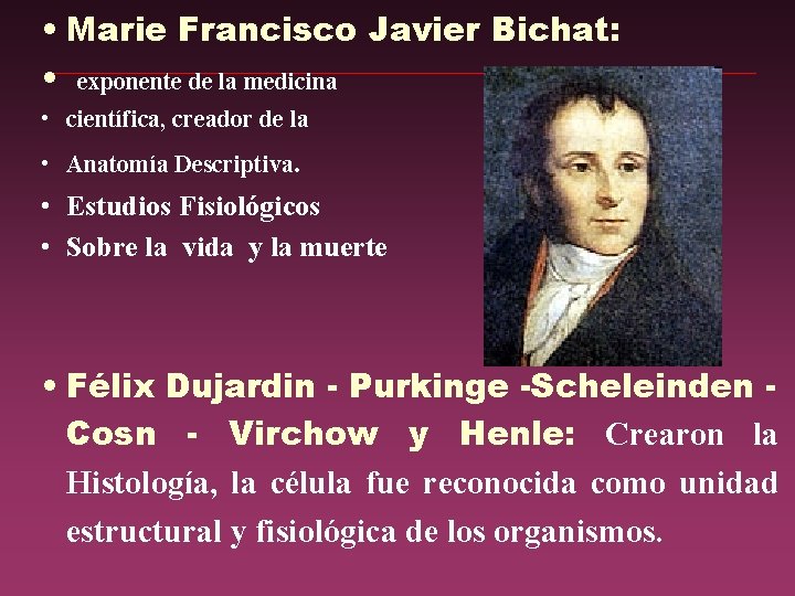 • Marie Francisco Javier Bichat: • exponente de la medicina • científica, creador • Marie Francisco Javier Bichat: • exponente de la medicina • científica, creador