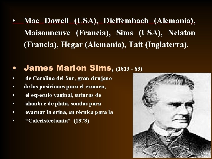 • Mac Dowell (USA), Dieffembach (Alemania), Maisonneuve (Francia), Sims (USA), Nelaton (Francia), Hegar • Mac Dowell (USA), Dieffembach (Alemania), Maisonneuve (Francia), Sims (USA), Nelaton (Francia), Hegar