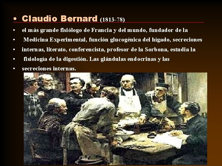 • Claudio Bernard (1813 -78) • el más grande fisiólogo de Francia y • Claudio Bernard (1813 -78) • el más grande fisiólogo de Francia y