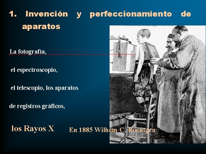 1. Invención y perfeccionamiento aparatos La fotografía, el espectroscopio, el telescopio, los aparatos de 1. Invención y perfeccionamiento aparatos La fotografía, el espectroscopio, el telescopio, los aparatos de